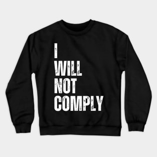 I will not comply Crewneck Sweatshirt